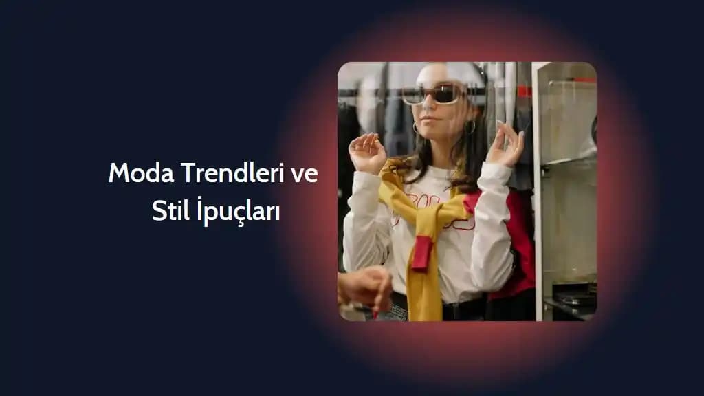 Günlük Moda ve Stil Önerileri: Rahatlık, İş Görüşmesi ve Vücut Tipine Uygun Kıyafet Seçimi